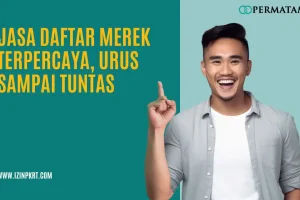 Jasa Daftar Merek Terpercaya, Urus Sampai Tuntas
