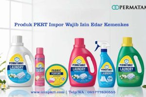 Produk PKRT Impor Wajib Izin Edar Kemenkes