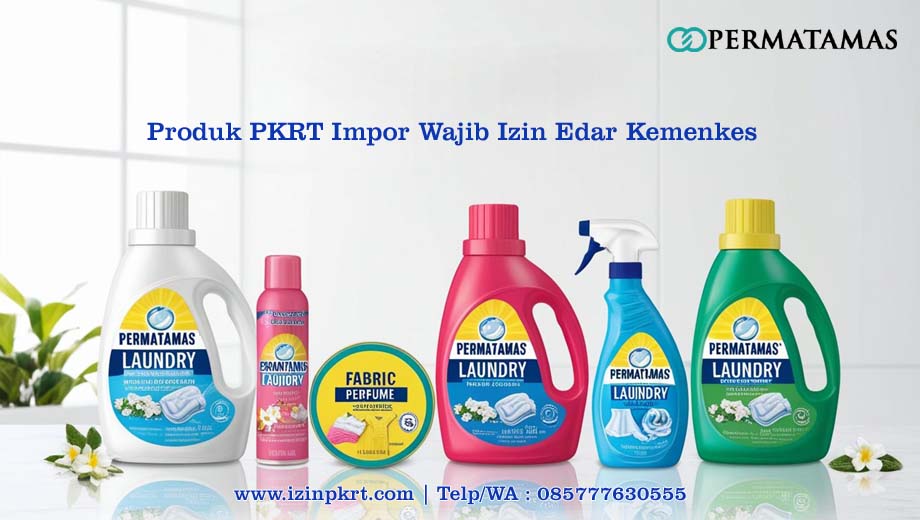 Produk PKRT Impor Wajib Izin Edar Kemenkes