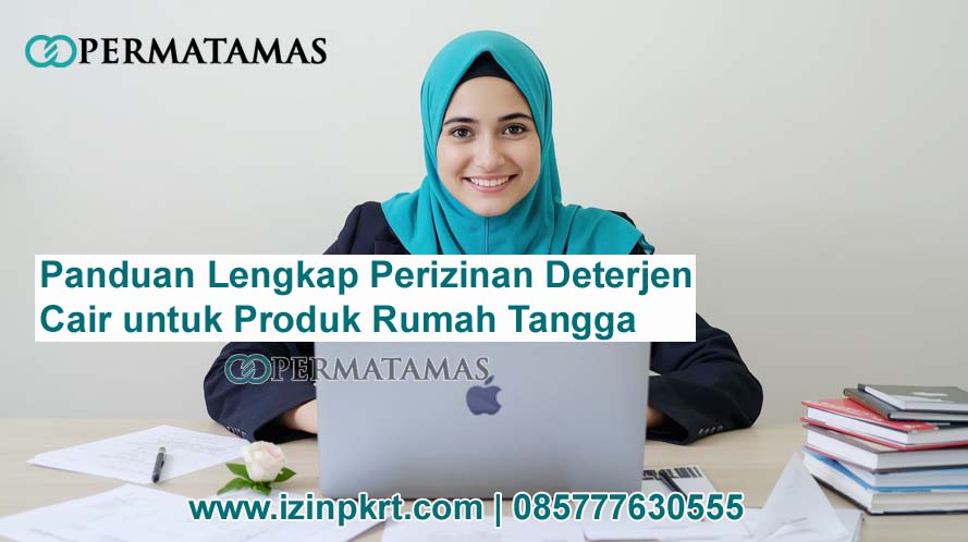 Panduan Lengkap Perizinan Deterjen Cair untuk Produk Rumah Tangga