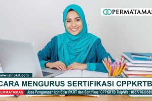 Cara Mengurus Sertifikasi CPPKRTB